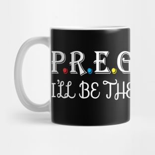 Pregnant i will be there for you Mug